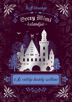 Ruff Orsolya - Orczy Mimi kalandjai - Az erdélyi kastély szelleme