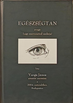 Varga János - Egészségtan avagy Légy szervezeted zsokéja!