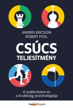 Anders Ericsson Robert Pool - Cscsteljestmny - A szakrtelem s a kivlsg pszicholgija
