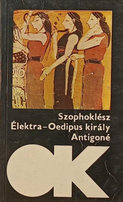 Szophoklész - Élektra - Oidipusz király - Antigoné