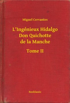 Miguel Cervantes - L'Ingnieux Hidalgo Don Quichotte de la Manche - Tome II