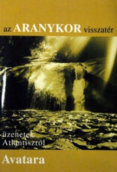 Balik Nndor  (Szerk.) - Az Aranykor visszatr - zenetek Atlantiszrl