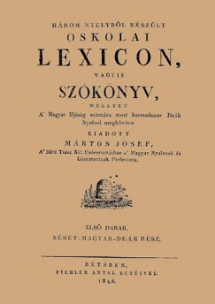 Mrton Jzsef - Hrom nyelvbl kszlt oskolai lexicon, vagyis szknyv, mellyet a magyar ifjsg szmra most harmadszor dek nyelvel megbvtve kiadott Mrton Jzsef