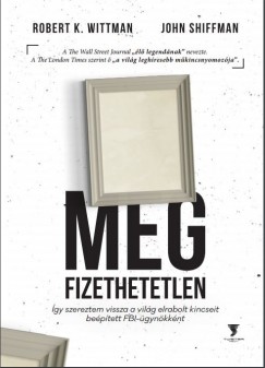 John Shiffman - Robert K. Wittman - Megfizethetetlen