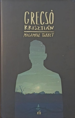 Grecsó Krisztián - Magamról többet