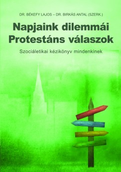 Dr. Bkefy Lajos  (Szerk.) - Dr. Birks Antal  (Szerk.) - Napjaink dilemmi - Protestns vlaszok