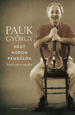 Pauk Gyrgy - Ngy hron pendlk - Nyolcvan v emlkei