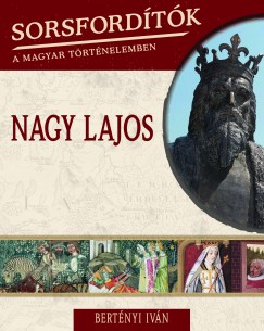 Bertnyi Ivn - Sorsfordtk a magyar trtnelemben - Nagy Lajos