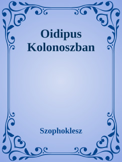 Szophoklsz - Oidipus Kolonoszban