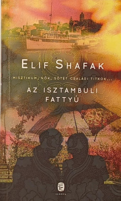 Elif Shafak - Az isztambuli fattyú