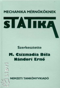 M. Csizmadia Béla (Szerk.) - Nándori Ernő (Szerk.) - Statika - Mechanika mérnököknek