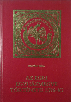 Kovcs Bla - Az egri egyhzmegye trtnete 1596-ig