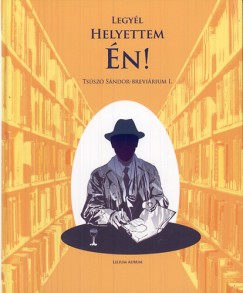 Hizsnyai Zoltán (Szerk.) - Legyél helyettem én!