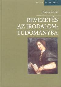 Bkay Antal - Bevezets az irodalomtudomnyba