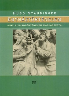 Hugo Staudinger - Egyhztrtnelem mint a vilgtrtnelem magyarzata