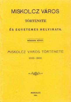 Szendrei Jnos - Miskolcz vros trtnete s egyetemes helyirata II.