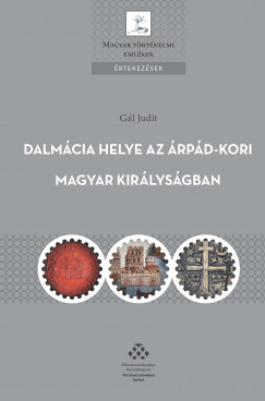 Gl Judit - Dalmcia helye az rpd-kori Magyar Kirlysgban