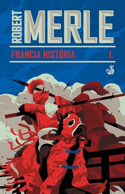 Robert Merle - Francia histria I.