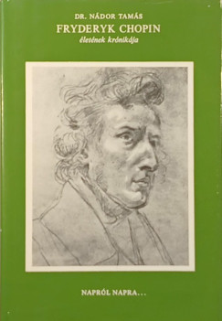 Dr. N�dor Tam�s - Fryderyk Chopin �let�nek kr�nik�ja