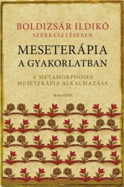 Boldizsr Ildik  (Szerk.) - Meseterpia a gyakorlatban