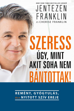 Cherise Franklin - Jentezen Franklin - Szeress gy, mint akit soha nem bntottak!