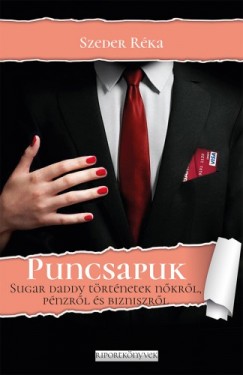 Szeder Rka - Puncsapuk. Sugar daddy trtnetek nkrl, pnzrl s bizniszrl