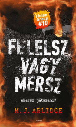 M. J. Arlidge - Felelsz vagy mersz - Akarsz jtszani?