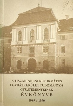 Kiss Endre  (Szerk.) - A tisznendrei reformtus egyhzkerlet tudomnyos gyjtemnyeinek vknyve 1989/1990