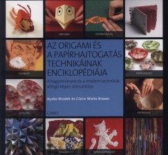 Ayako Brodek - Claire Waite Brown  (Szerk.) - Az origami s a paprhajtogats technikinak enciklopdija