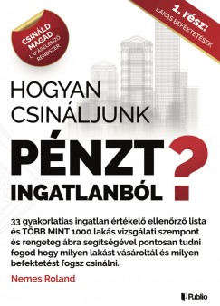 Nemes Roland - Hogyan csinljunk pnzt ingatlanbl?