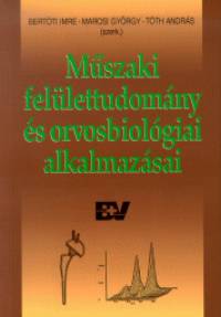 Bertti Istvn  (Szerk.) - Marosi Gyrgy  (Szerk.) - Tth Andrs  (Szerk.) - Mszaki fellettudomny s orvosbiolgiai alkalmazsai