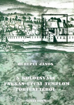 Herepei János - A kolozsvári Farkas utcai templom történetéből