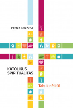 Patsch Ferenc Sj - Katolikus Spiritualitás - Tabuk nélkül