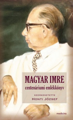 Honti Jzsef  (Szerk.) - Magyar Imre centenriumi emlkknyv