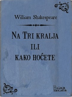 William Shakespeare - Na Tri kralja ili kako hoćete