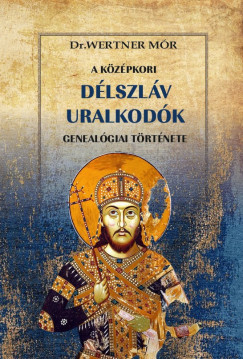 Dr. Wertner Mór - A középkori délszláv uralkodók genealógiai története