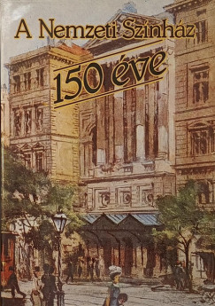 Hofer Miklós - Kerényi Ferenc - Magyar Bálint - Mályuszné Császár Edit - Székely György - Vámos László - A Nemzeti Színház 150 éve