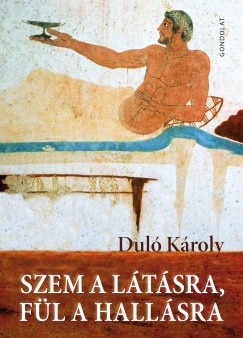 Dul Kroly - Szem a ltsra, fl a hallsra