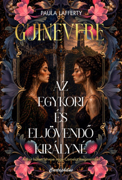 Paula Lafferty - Guinevere - Az egykori és eljövendő királyné