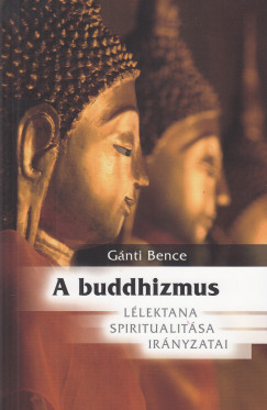 Gnti Bence - A buddhizmus llektana, spiritualitsa s irnyzatai