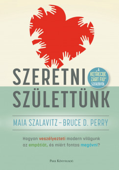 Bruce D. Perry - Maia Szalavitz - Szeretni szlettnk