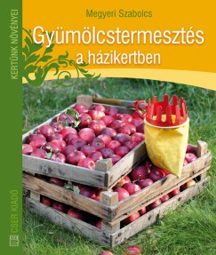 Megyeri Szabolcs - Gymlcstermeszts a hzikertben