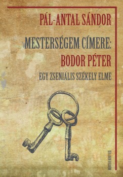 Pl-Antal Sndor - Mestersgem cmere: Bodor Pter - Egy zsenilis szkely elme