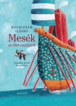 Boldizsr Ildik - Mesk az let csodirl - Olvassknnyt vltozat