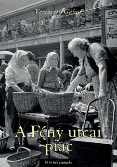 Verraszt Gbor - A Fny utcai piac