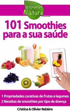 Olivier Rebiere Cristina Rebiere - 101 Smoothies para a sua sa�de