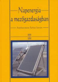 Farkas Istvn  (Szerk.) - Napenergia a mezgazdasgban