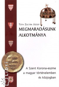 Tth Zoltn Jzsef - Megmaradsunk alkotmnya