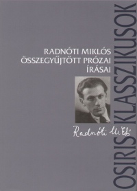 Radnti Mikls - Ferencz Gyz  (Szerk.) - Radnti Mikls sszegyjttt przai rsai