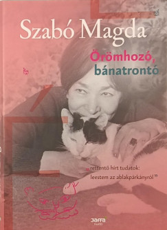 Szabó Magda - Örömhozó, bánatrontó
